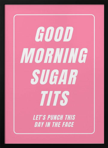Good Morning Sugar Tits | Poster - Black Metal Frame Interior