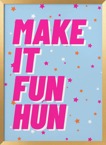 Make It Fun Hun | Poster - Gold Frame Interior
