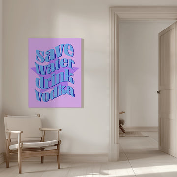 Save Water Drink Vodka | Canvas - Room Interior 1