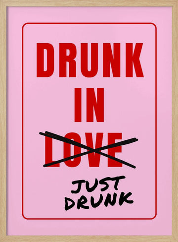 Just Drunk Not Love | Poster - Wood Frame Interior