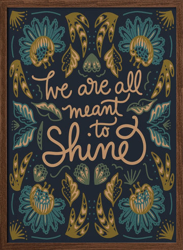 We Are All Meant To Shine | Poster - Walnut Frame Interior
