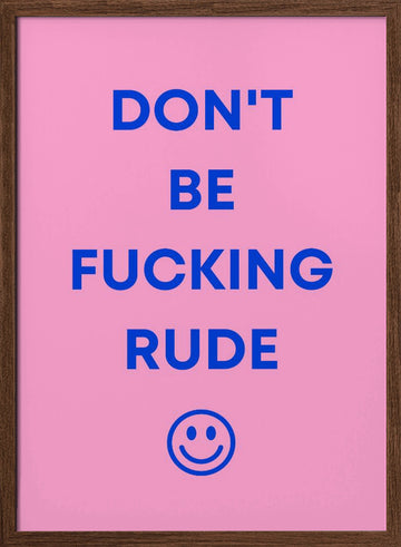 Don't Be Fucking Rude | Poster - Walnut Frame Interior