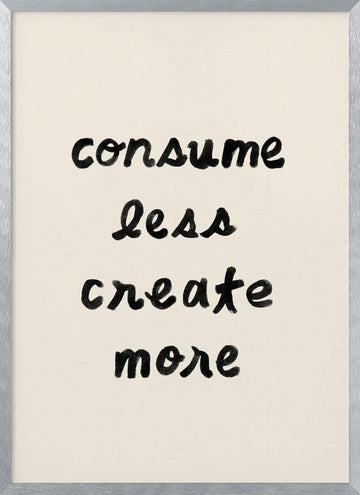 Consume Less Create More | Poster - Silver Frame Interior