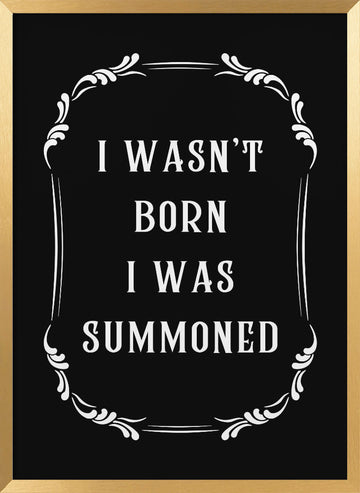 Witty Summoned Quote | Poster - Gold Frame Interior