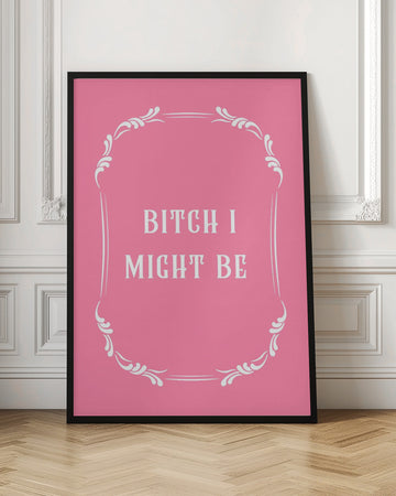 Bitch I Might Be | Poster - Room Interior 1