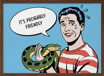 It's Probably Friendly | Poster - Walnut Frame Interior