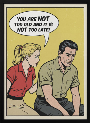 You Are Not Too Old | Poster - Black Metal Frame Interior