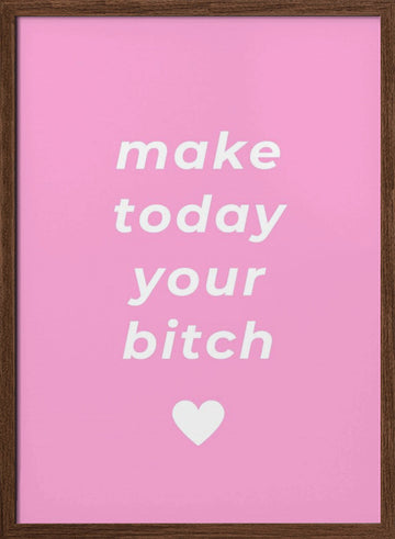 Make Today Your Bitch | Poster - Walnut Frame Interior