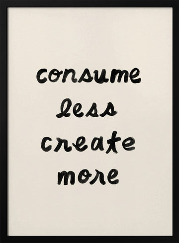 Consume Less Create More | Poster - Black Metal Frame Interior