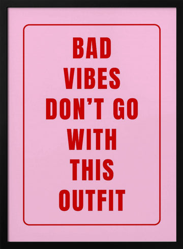 Bad Vibes Outfit Quote | Poster - Black Metal Frame Interior