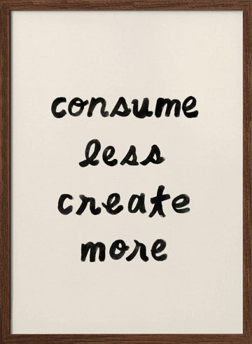 Consume Less Create More | Poster - Walnut Frame Interior