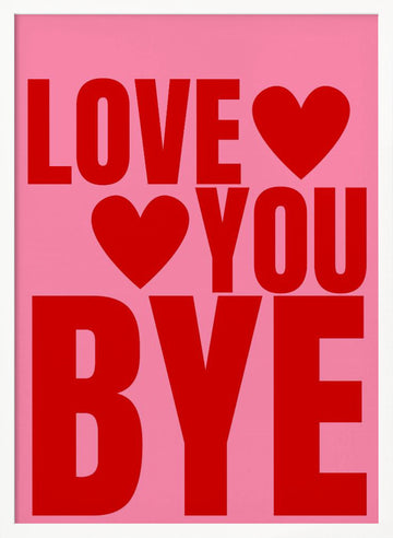 Love You Bye Hearts | Poster - White Frame Interior
