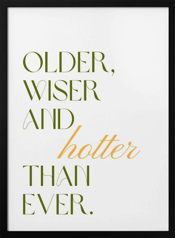 Older Wiser Hotter Ever | Poster - Black Metal Frame Interior