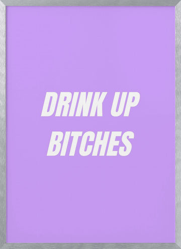 Drink Up Bitches | Poster - Silver Frame Interior