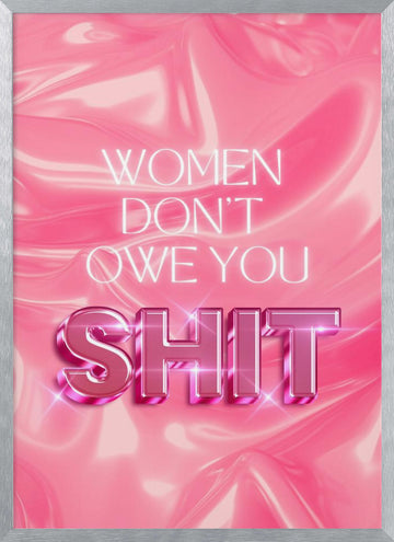 Women Don't Owe You Shit | Poster - Silver Frame Interior