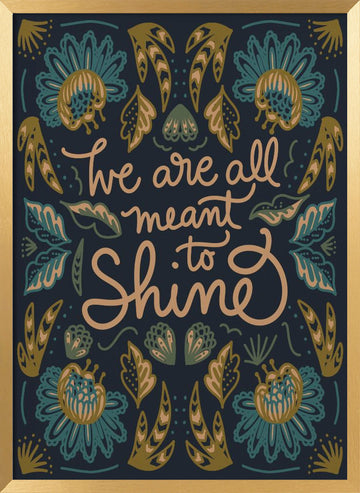 We Are All Meant To Shine | Poster - Gold Frame Interior