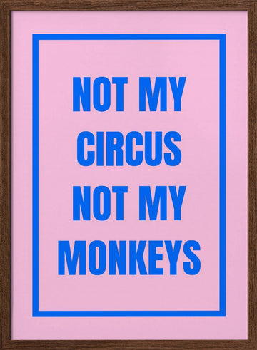 Not My Monkeys Quote | Poster - Walnut Frame Interior