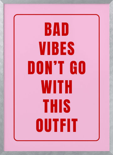 Bad Vibes Outfit Quote | Poster - Silver Frame Interior