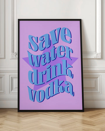 Save Water Drink Vodka | Poster - Room Interior 1