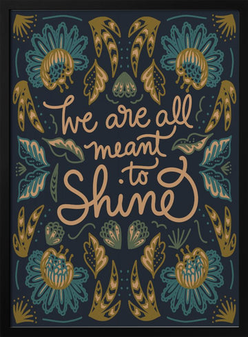 We Are All Meant To Shine | Poster - Black Metal Frame Interior