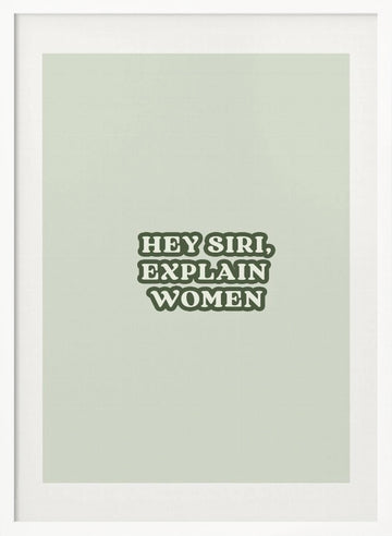 Hey Siri Explain Women | Poster - White Frame Interior