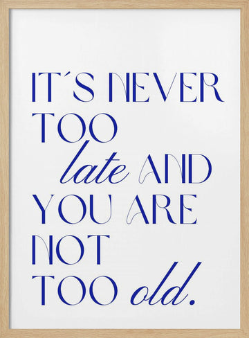 It's Never Too Late | Poster - Wood Frame Interior