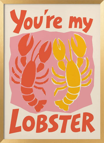 You're My Lobster | Poster - Gold Frame Interior