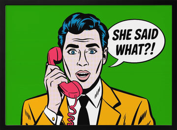She Said What Pop Art | Poster - Black Metal Frame Interior