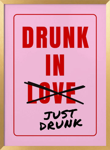 Just Drunk Not Love | Poster - Gold Frame Interior