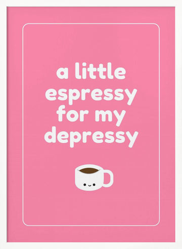 Espresso For Depressy | Poster - White Frame Interior