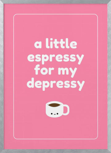 Espresso For Depressy | Poster - Silver Frame Interior