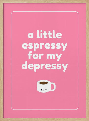 Espresso For Depressy | Poster - Wood Frame Interior