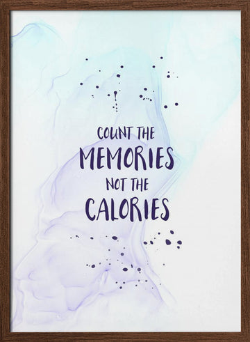 Count Memories Not Calories | Poster - Walnut Frame Interior