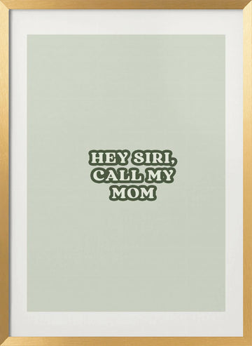 Hey Siri Call Mom | Poster - Gold Frame Interior