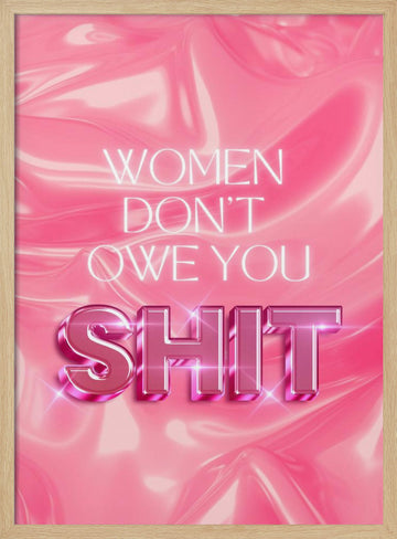 Women Don't Owe You Shit | Poster - Wood Frame Interior