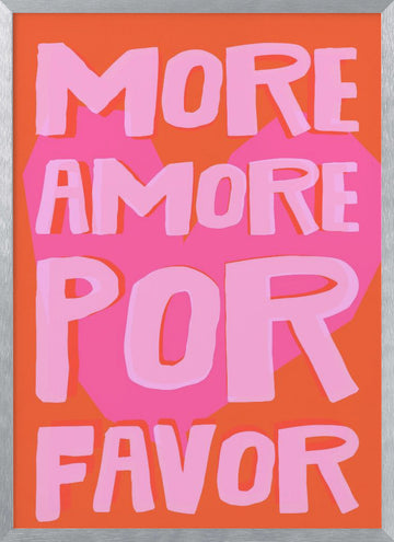 More Amore Por Favor | Poster - Silver Frame Interior