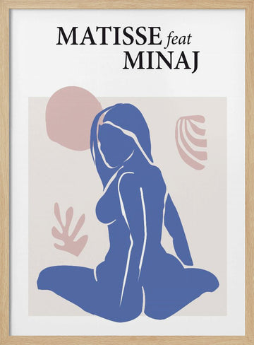 Matisse Feat Minaj | Poster - Wood Frame Interior