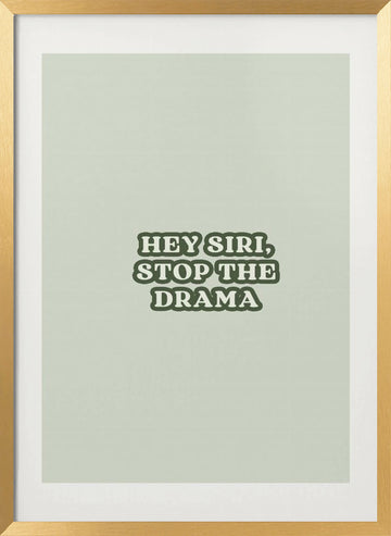 Hey Siri Stop Drama | Poster - Gold Frame Interior