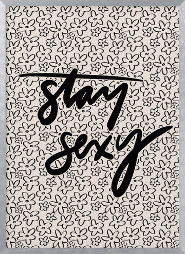 Stay Sexy Floral | Poster - Silver Frame Interior