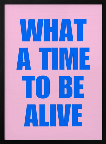 What A Time Alive | Poster - Black Metal Frame Interior