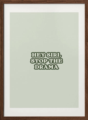 Hey Siri Stop Drama | Poster - Walnut Frame Interior