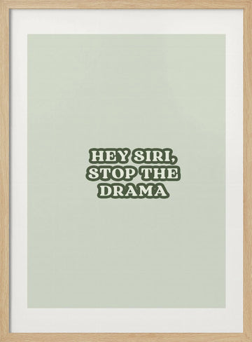 Hey Siri Stop Drama | Poster - Wood Frame Interior