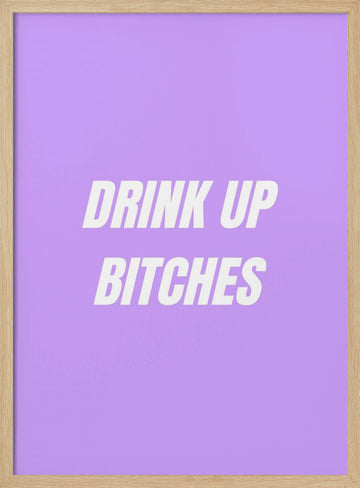 Drink Up Bitches | Poster - Wood Frame Interior