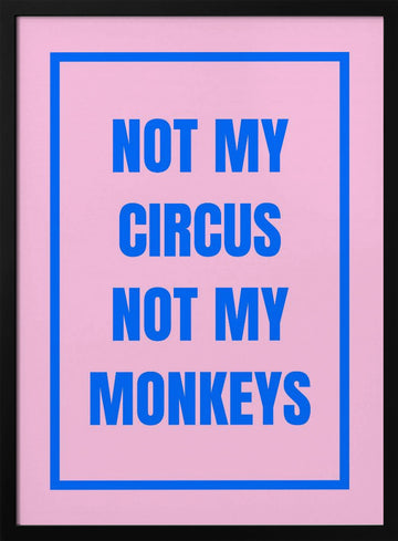 Not My Monkeys Quote | Poster - Black Metal Frame Interior