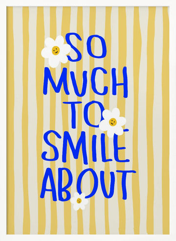 So Much To Smile About | Poster - White Frame Interior
