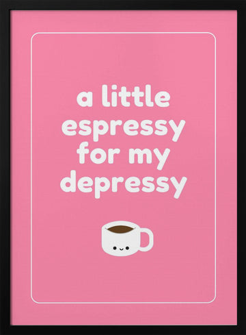 Espresso For Depressy | Poster - Black Metal Frame Interior