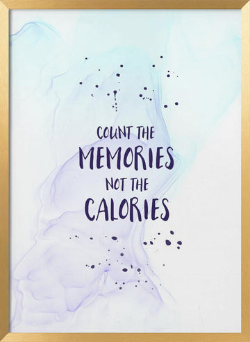 Count Memories Not Calories | Poster - Gold Frame Interior