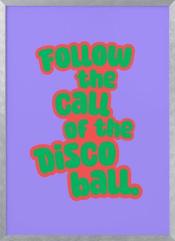 Follow The Disco Ball | Poster - Silver Frame Interior