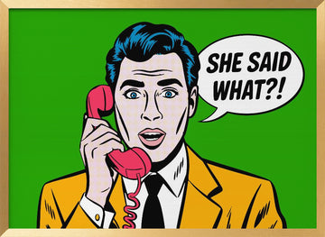 She Said What Pop Art | Poster - Gold Frame Interior