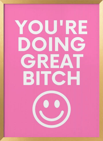 You're Doing Great Bitch | Poster - Gold Frame Interior